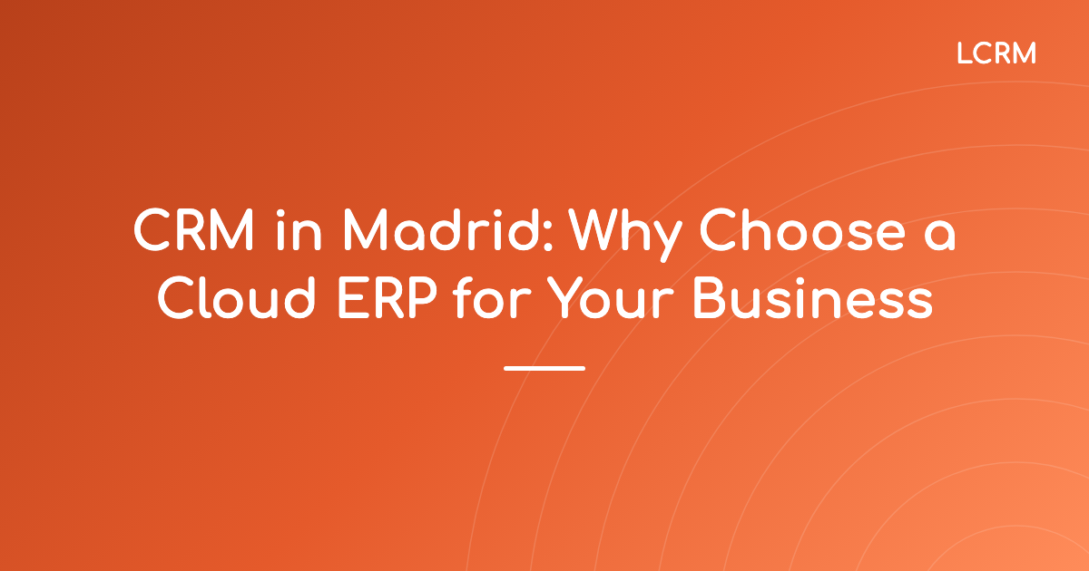 Cover image for the article "CRM in Madrid: Why Choose a Cloud ERP for Your Business"