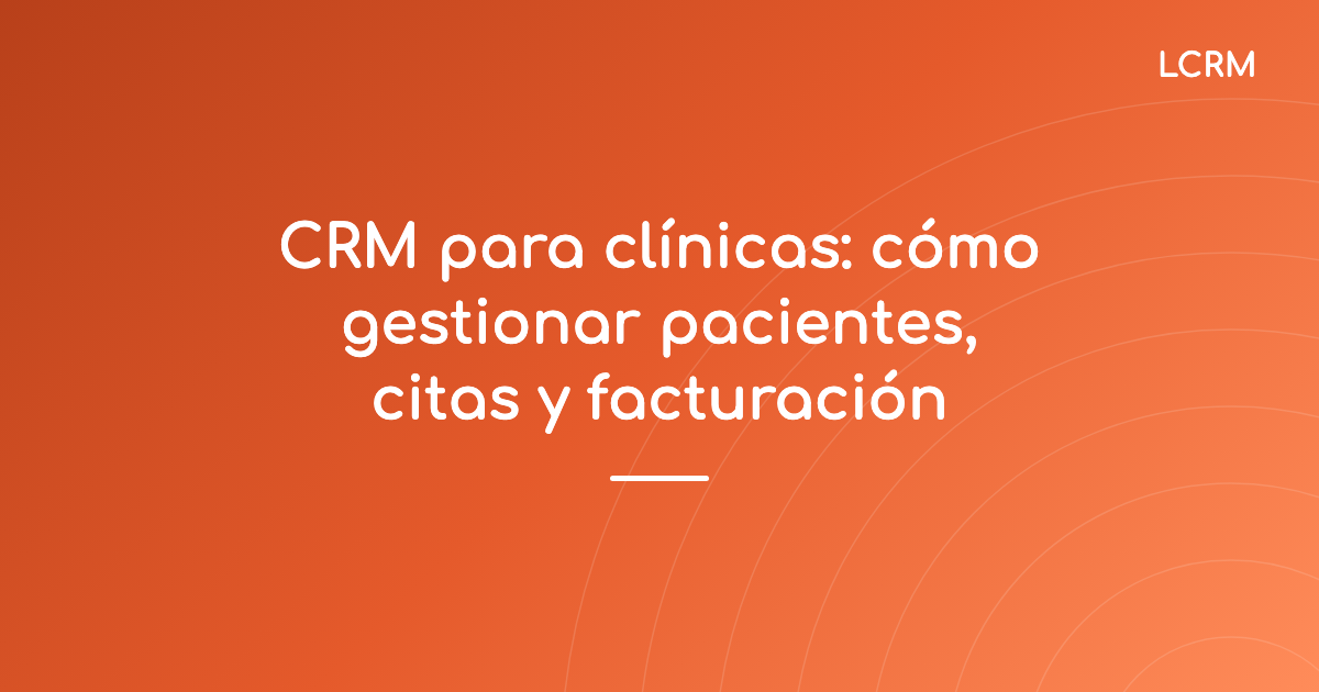 Portada del artículo «CRM para clínicas: cómo gestionar pacientes, citas y facturación»